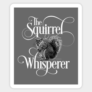 Squirrel Whisperer - funny squirrel lover Sticker